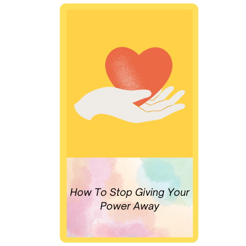 How To Stop Giving Your Power Away