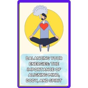 Balancing Your Energies: The Importance of Aligning Mind Body and Spirit