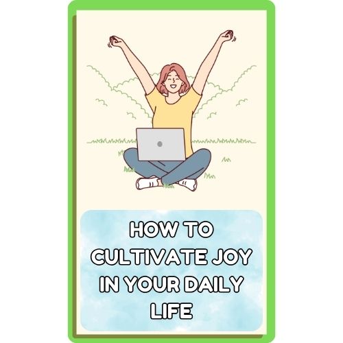 How to Cultivate Joy in Your Daily Life