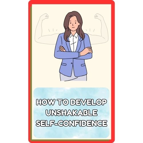 How to Develop Unshakable Self-Confidence