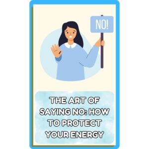 The Art of Saying No: How to Protect Your Energy