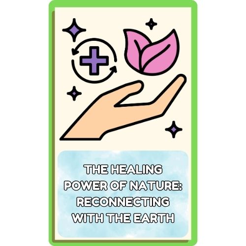 The Healing Power of Nature: Reconnecting with the Earth