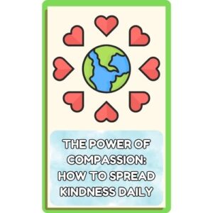 The Power of Compassion: How to Spread Kindness Daily