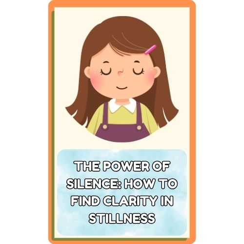 The Power of Silence: How to Find Clarity in Stillness