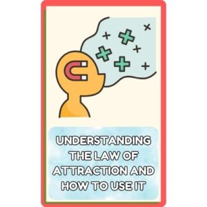 Understanding the Law of Attraction and How to Use It