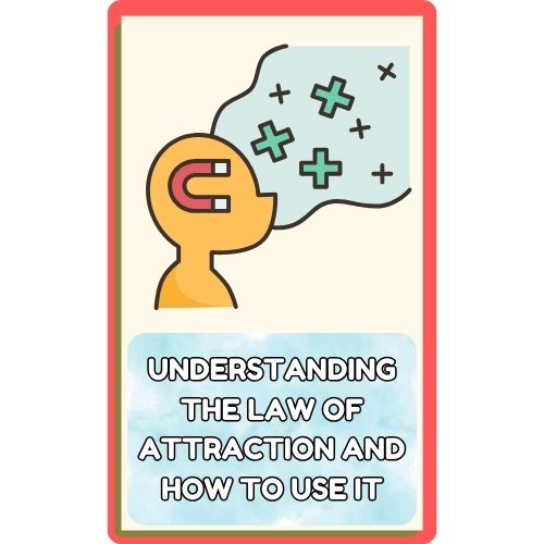 Understanding the Law of Attraction and How to Use It